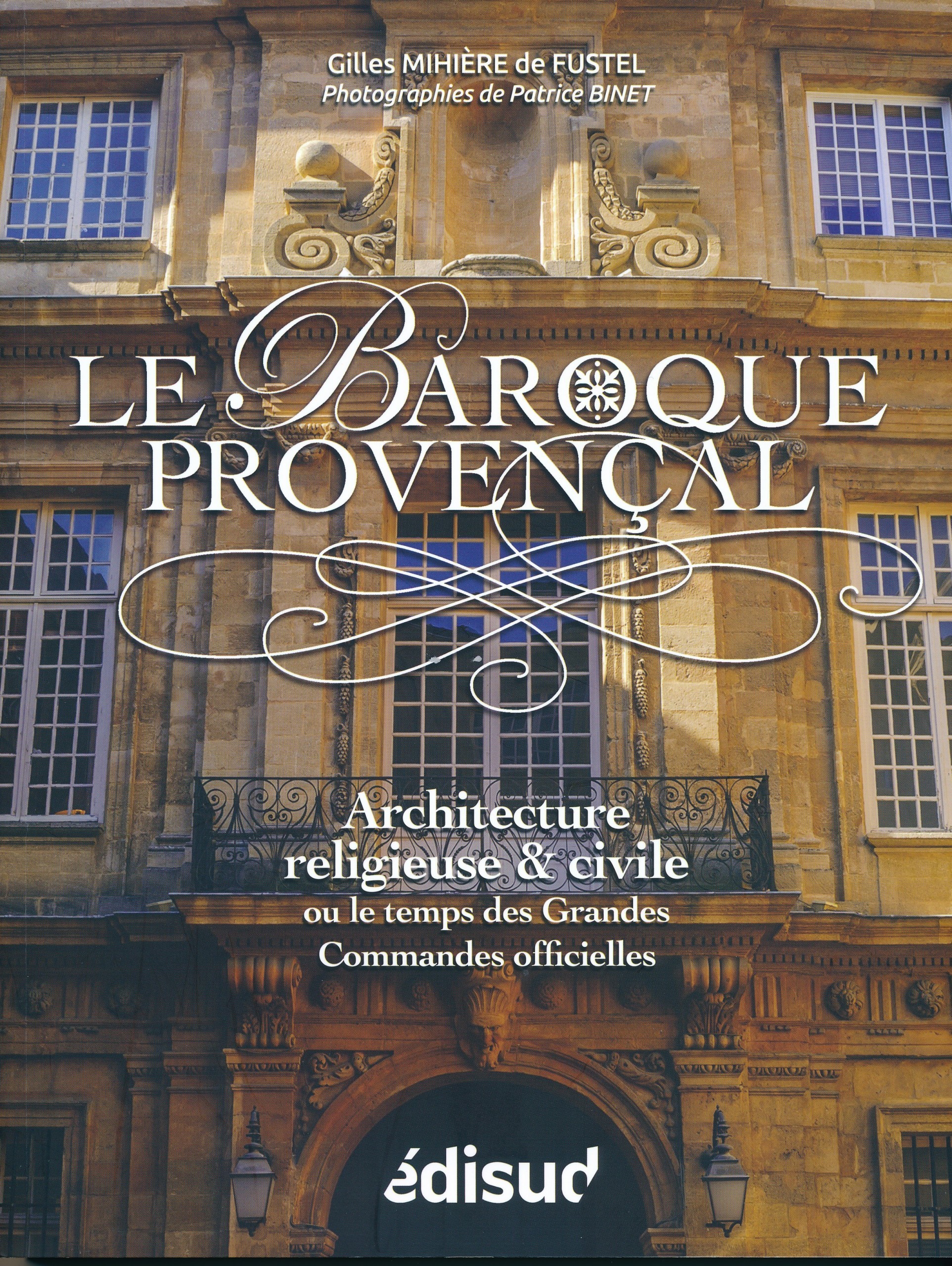 Le baroque provençal - architecture religieuse & civile ou le temps des grandes commandes officielles