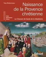 Naissance de la Provence chrétienne - la chanson de geste de la Madeleine