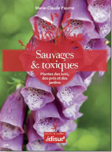 Sauvages et toxiques - plantes des bois, des prés & des jardins