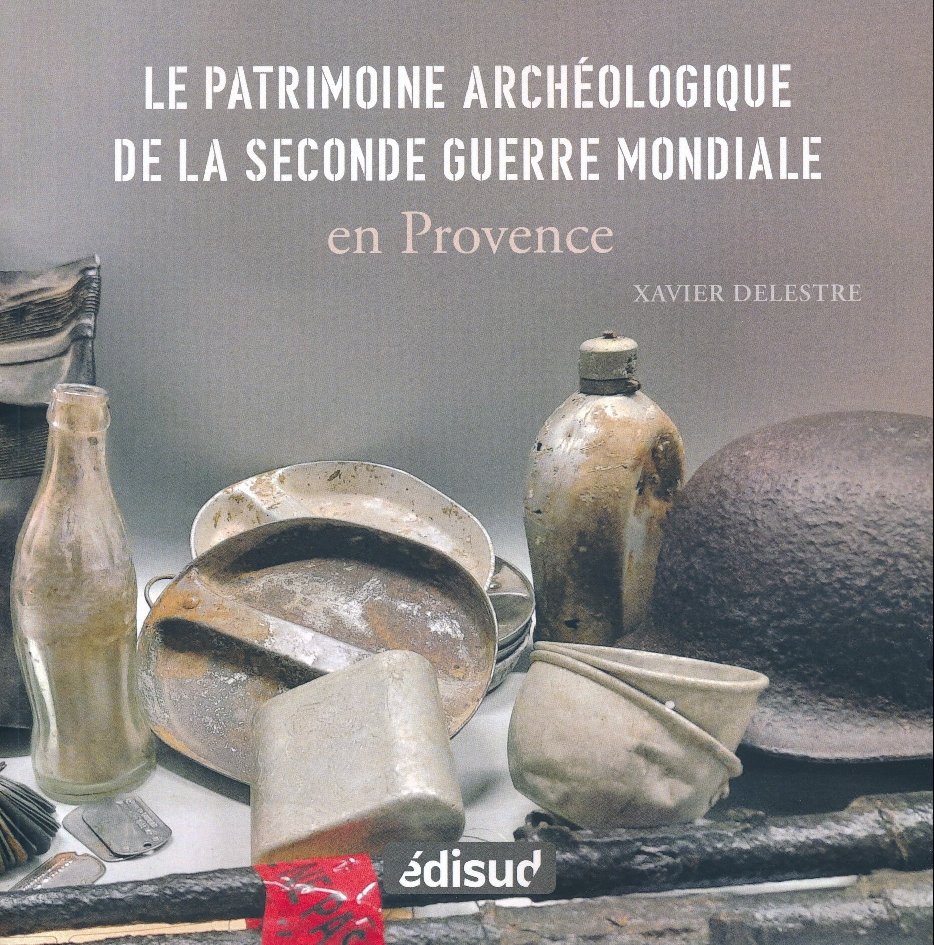 LE PATRIMOINE ARCHEOLOGIQUE DE LA SECONDE GUERRE MONDIALE EN PROVENCE