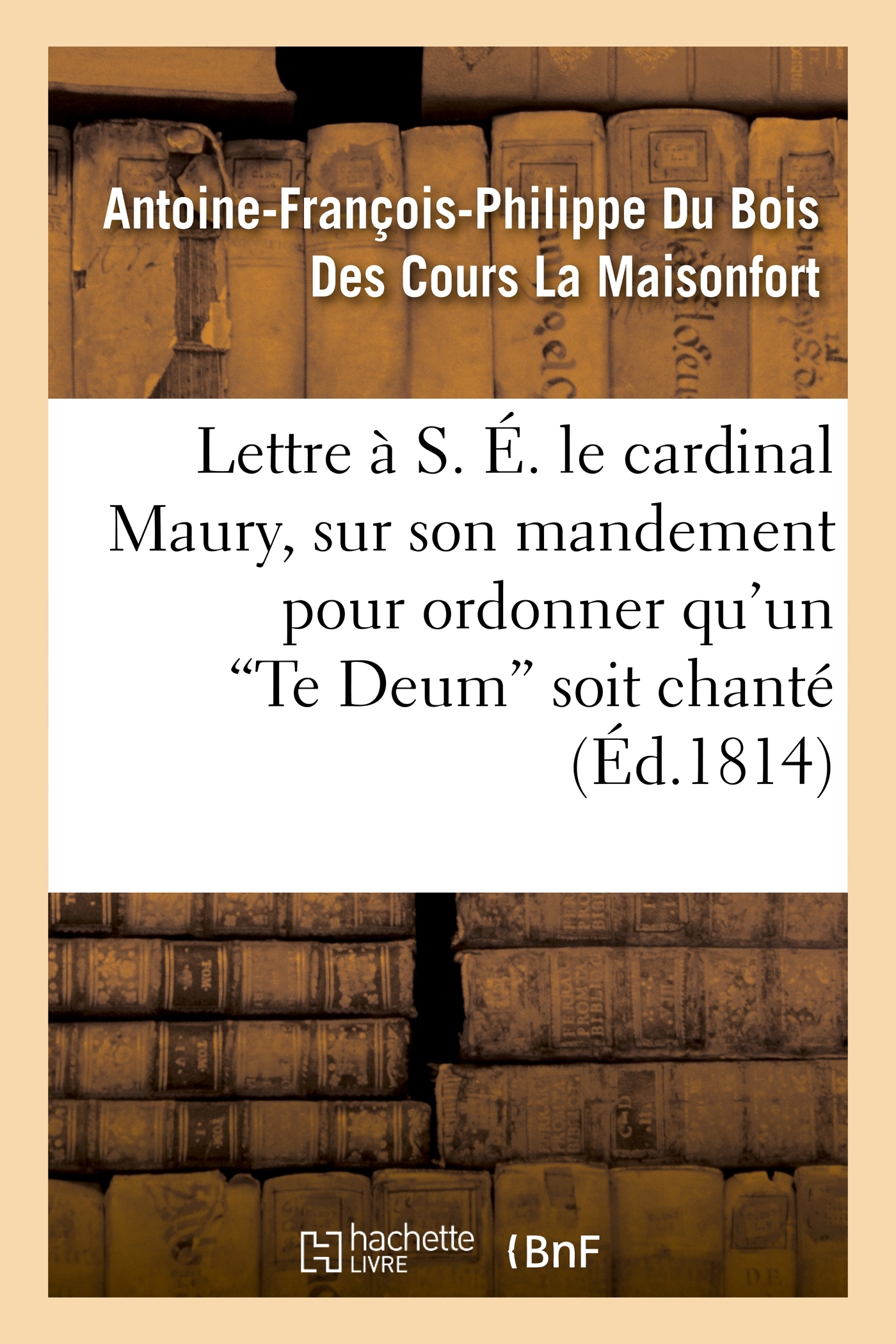 Lettre à S. É. le cardinal Maury, sur son mandement pour ordonner qu'un 'Te Deum' soit chanté