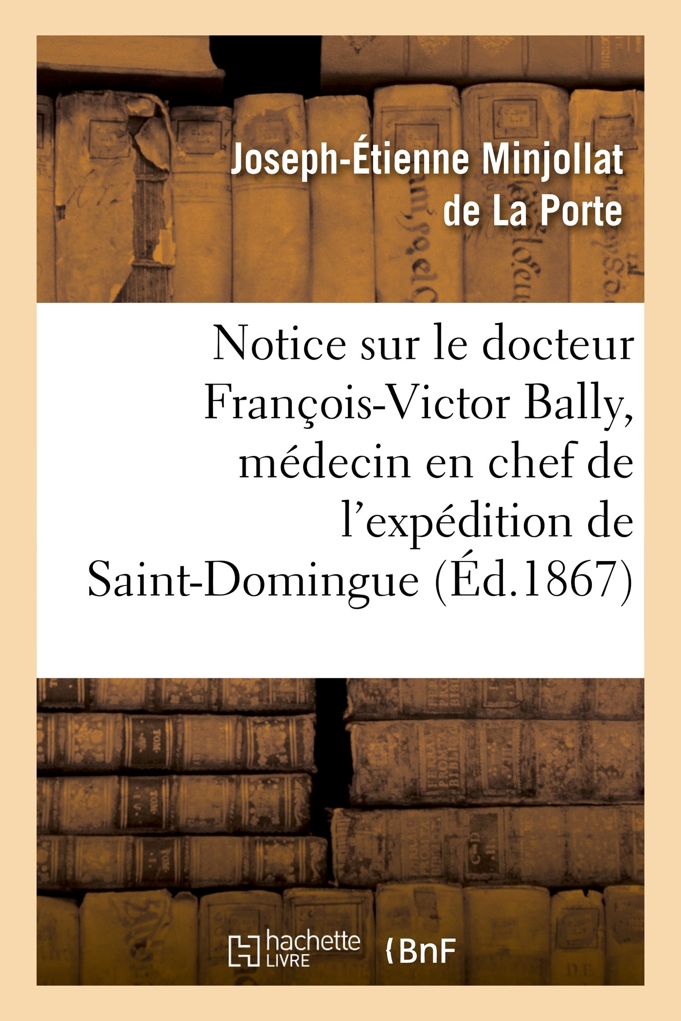 Notice sur le docteur François-Victor Bally, médecin en chef de l'expédition de Saint-Domingue