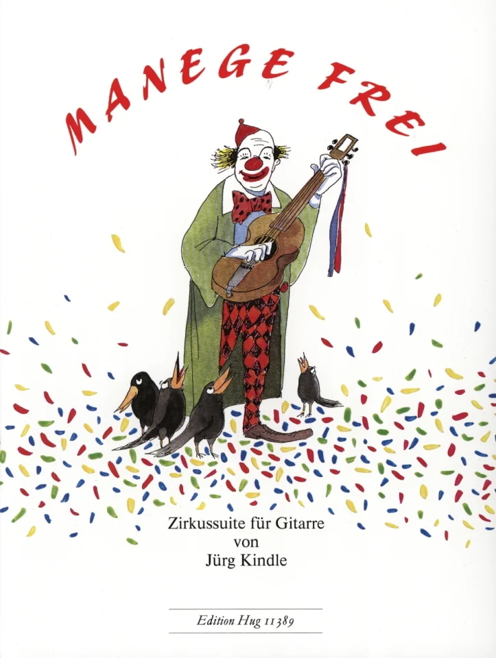 JURG KINDLE : MANEGE FREI - ZIRKUSSUITE FUR GITARRE - GUITARE.
