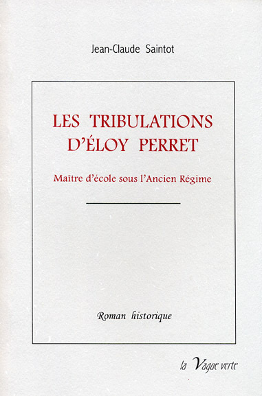 LES TRIBULATIONS D’ÉLOY PERRET Maître d’école en Picardie sous l’Ancien Régime