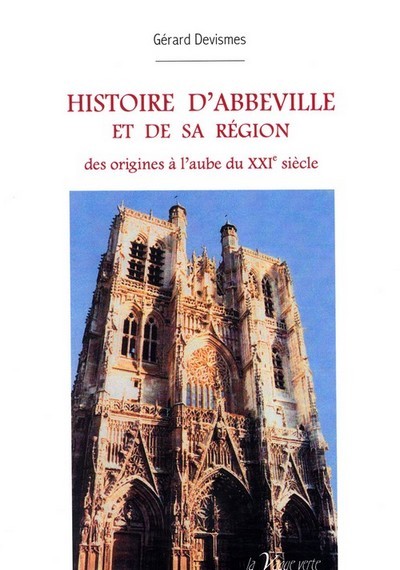 HISTOIRE D’ABBEVILLE et de sa région des origines à l’aube du XXIe siècle