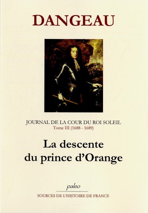 JOURNAL D'UN COURTISAN. T3 (1688-1689) La Descente du prince d'Orange