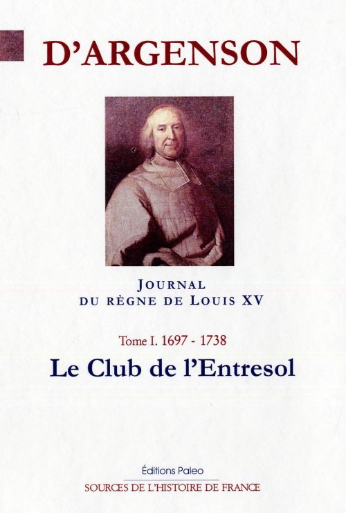 JOURNAL DU RÈGNE DE LOUIS XV. T1 (1697-1738). Le club de l'Entresol.