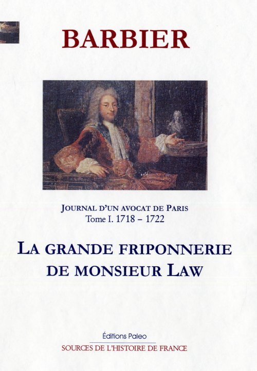 JOURNAL D'UN AVOCAT DE PARIS T1 (1718-1722). La grande friponnerie de M. Law.