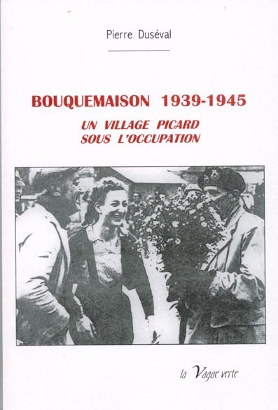 BOUQUEMAISON, 1939 - 1945 : un village picard sous l’occupation