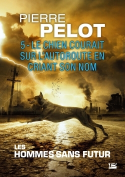 Les Hommes sans futur, T5 : Le chien courait sur l'autoroute en criant son nom
