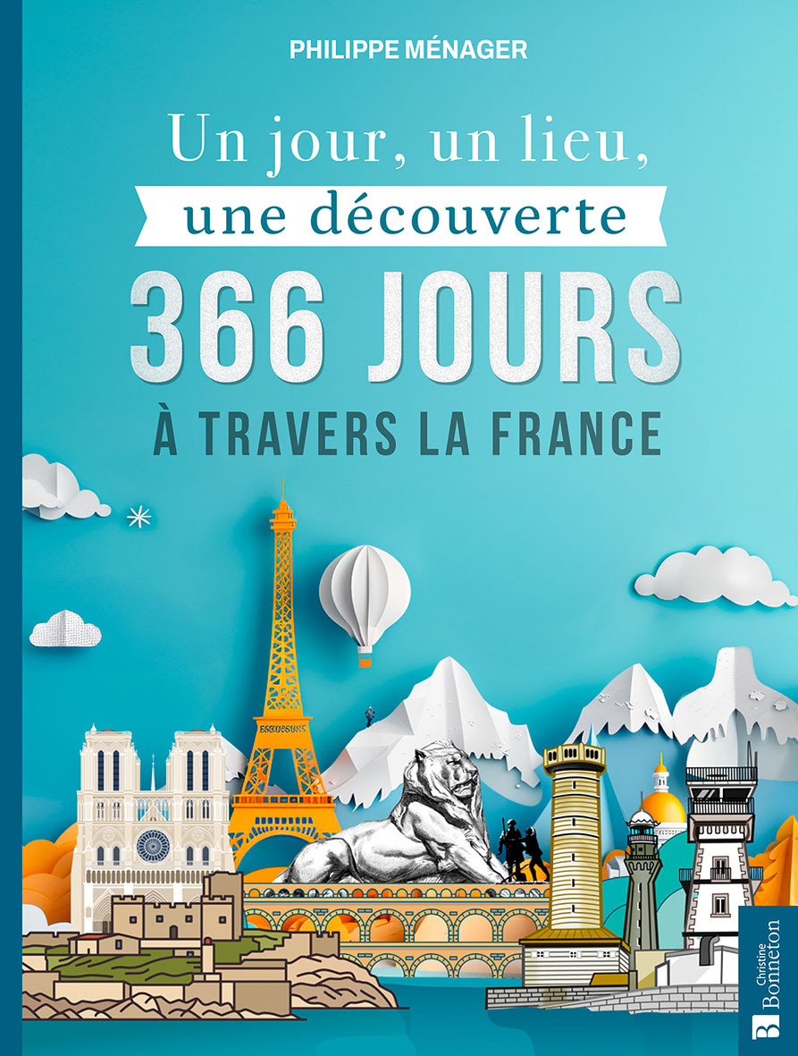 Un jour, un lieu, une découverte : 366 jours à travers la France