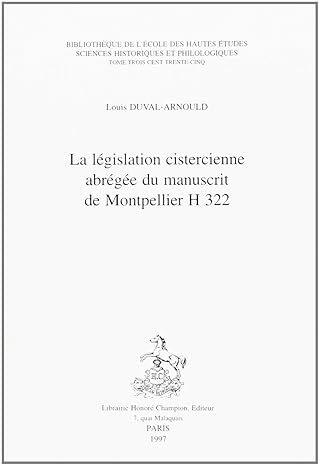 La législation cistercienne abrégée du manuscrit de Montpellier, H 322
