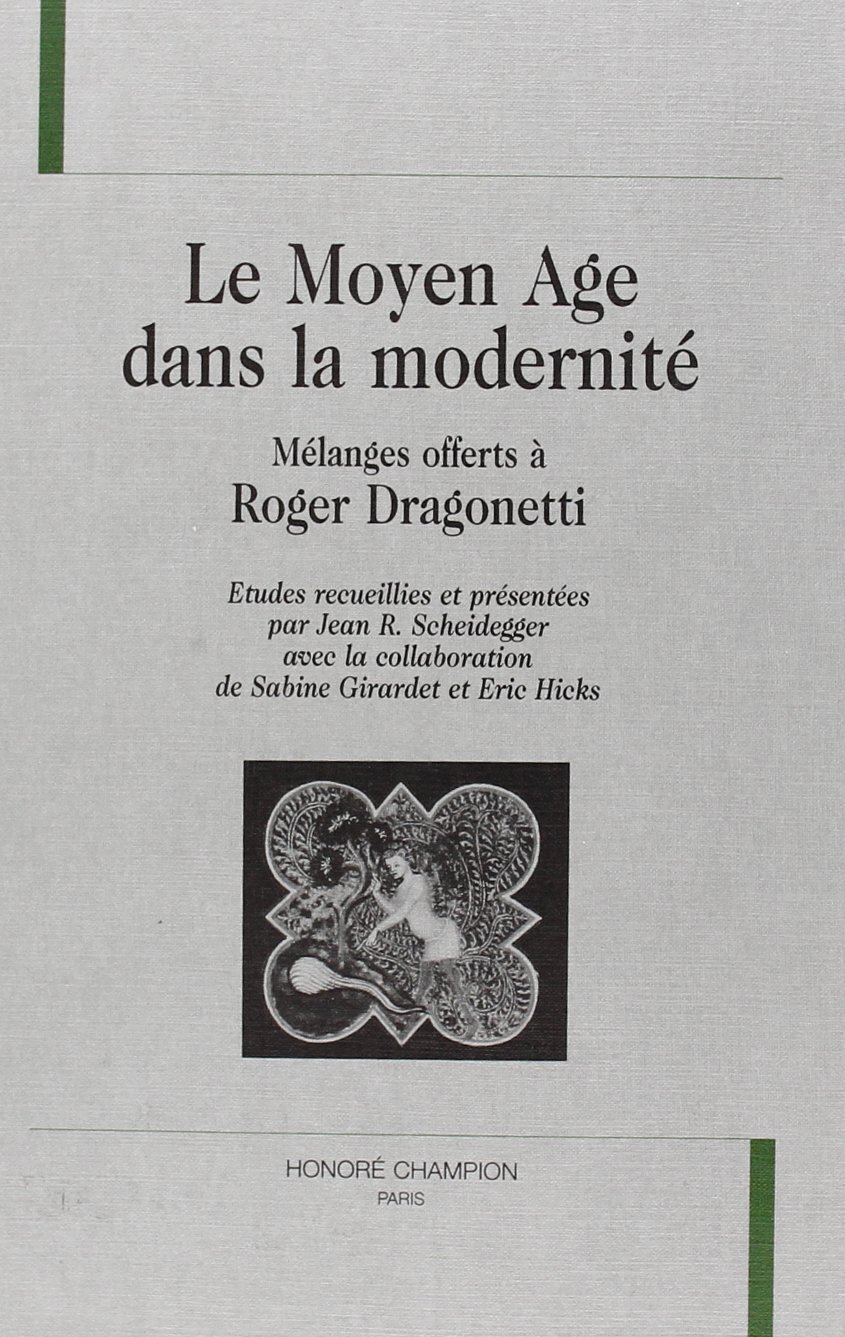Le Moyen âge dans la modernité - mélanges offerts à Roger Dragonetti