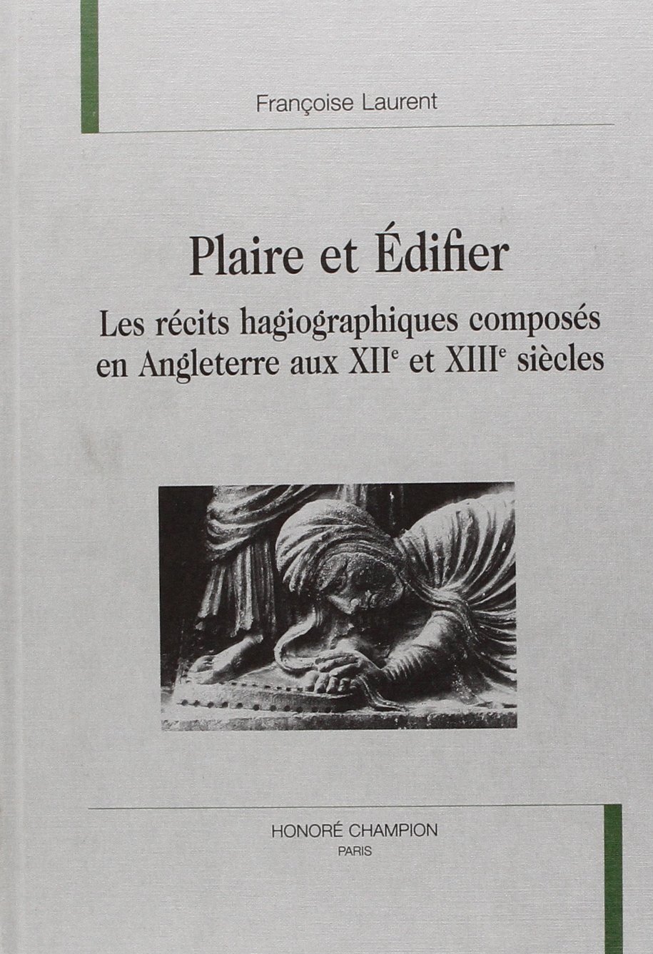 Plaire et édifier - les récits hagiographiques composés en Angleterre aux XIIe et XIIIe siècles