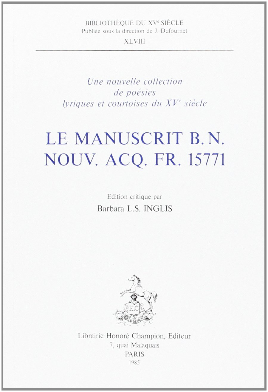 Le manuscrit B.N. nouv. acq. fr. 15771 - une nouvelle collection de poésies lyriques et courtoises du XVe siècle