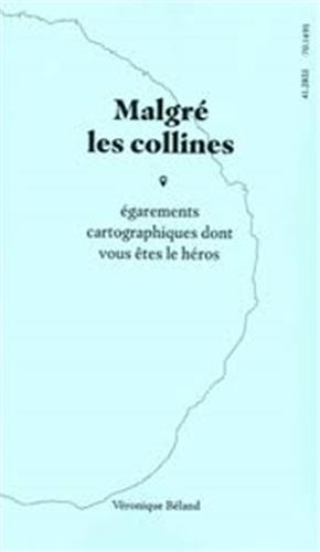 Malgré les collines - égarements cartographiques dont vous êtes le héros