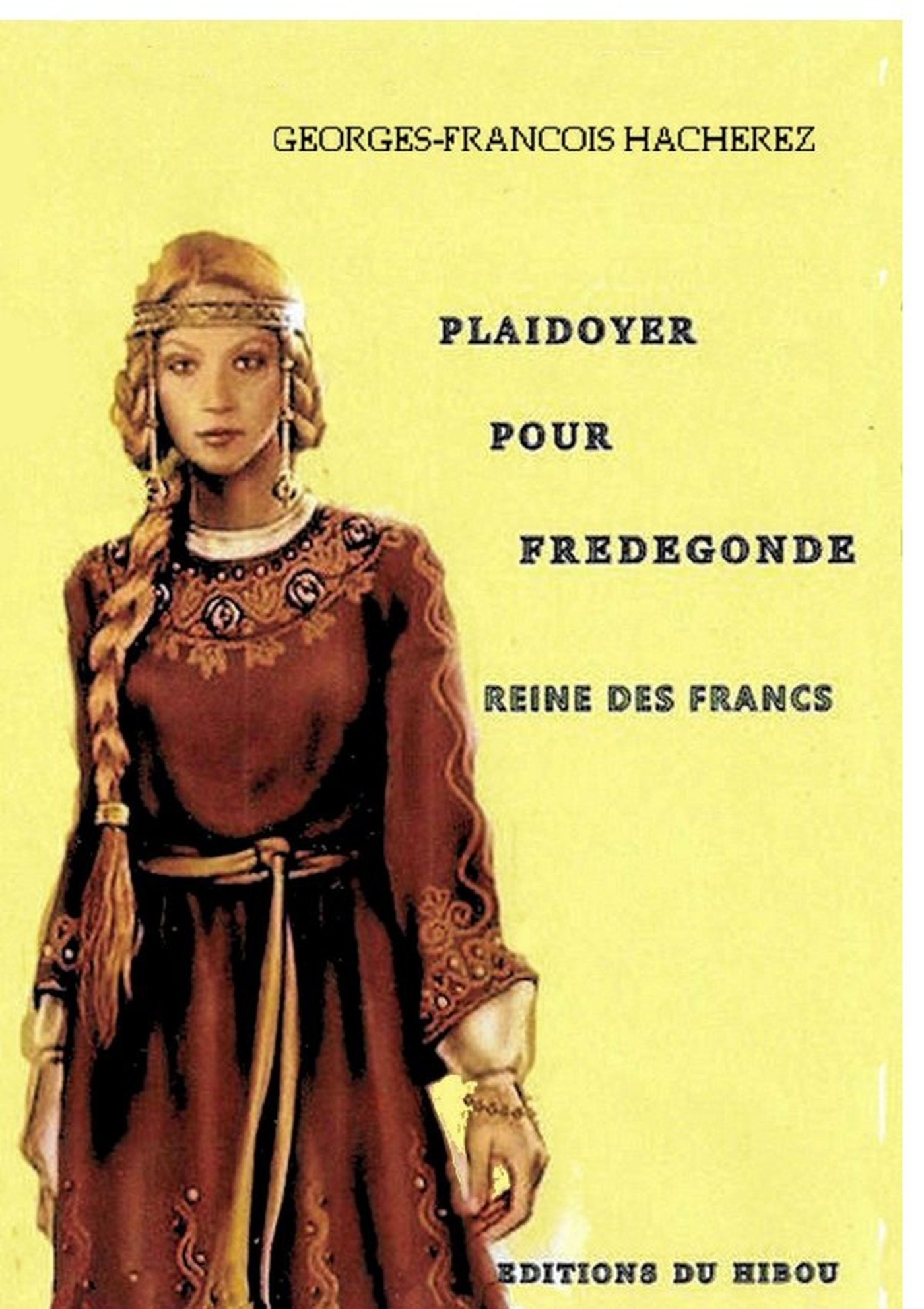 PLAIDOYER POUR FREDEGONDE Reine des Francs