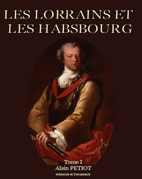 LES LORRAINS ET LES HABSBOURG - DICTIONNAIRE HISTORIQUE, BIOGRAPHIQUE ET GENEALOGIQUE
