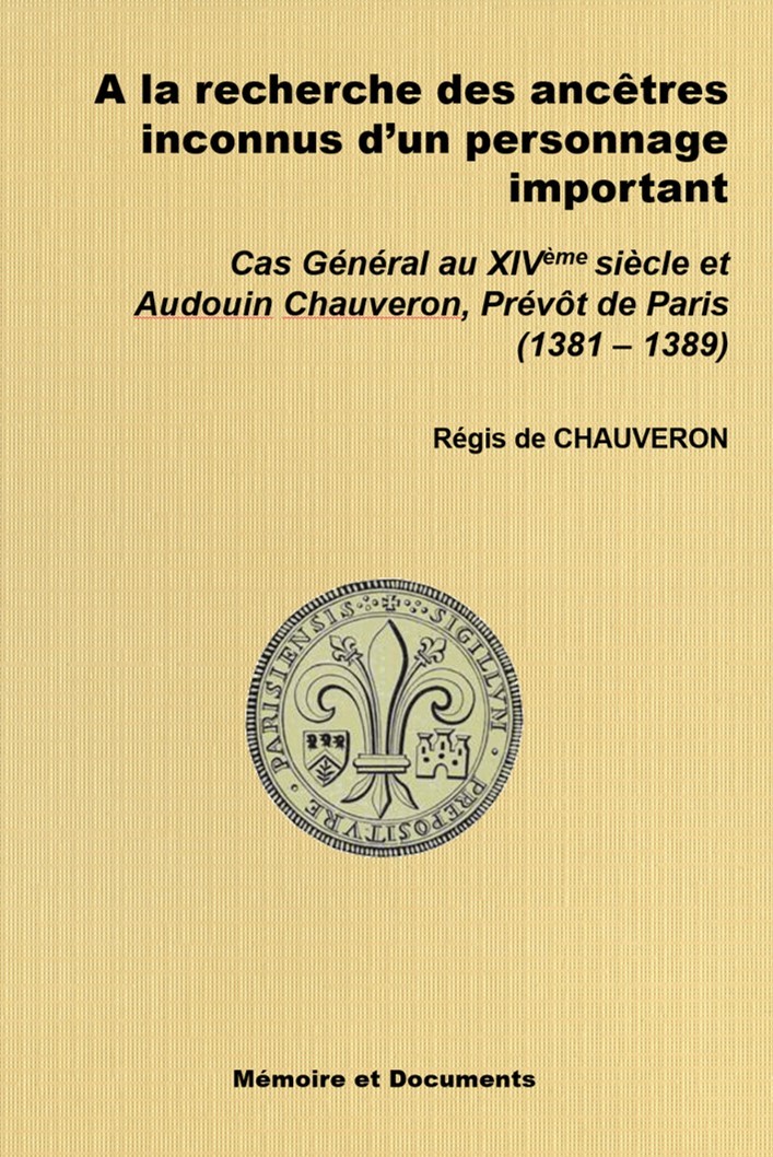 A LA RECHERCHE DES ANCETRES INCONNUS – Cas Général et Audouin CHAUVERON, Prévôt de Paris 1381-1389