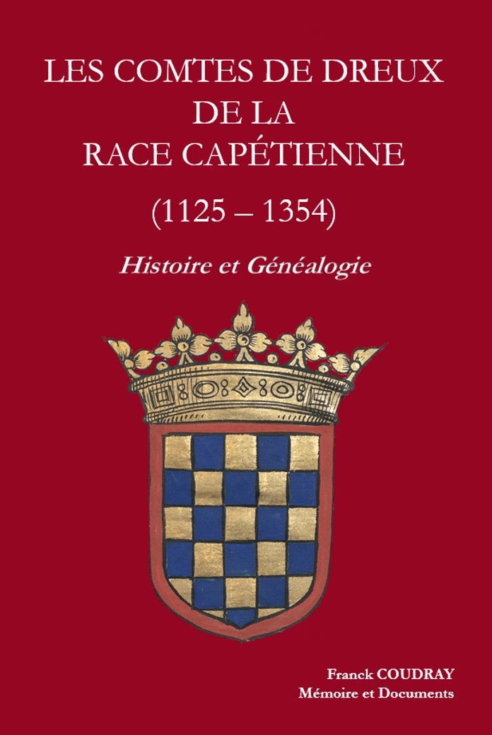 LES COMTES DE DREUX DE LA RACE CAPETIENNE (1125 – 1354), Histoire et Généalogie