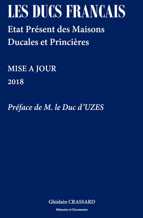 LES DUCS FRANCAIS - ETAT PRESENT DES MAISONS DUCALES ET PRINCIERES - 2018