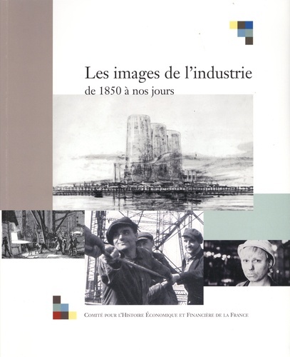 LES IMAGES DE L'INDUSTRIE, DE 1850 À NOS JOURS