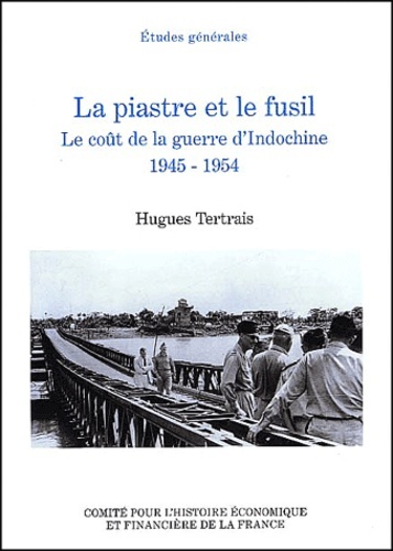 LA PIASTRE ET LE FUSIL. LE COÛT DE LA GUERRE D'INDOCHINE, 1945-1954