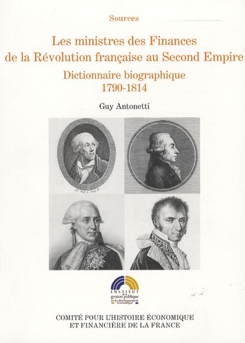 LES MINISTRES DES FINANCES DE LA RÉVOLUTION FRANÇAISE AU SECOND EMPIRE VOL I