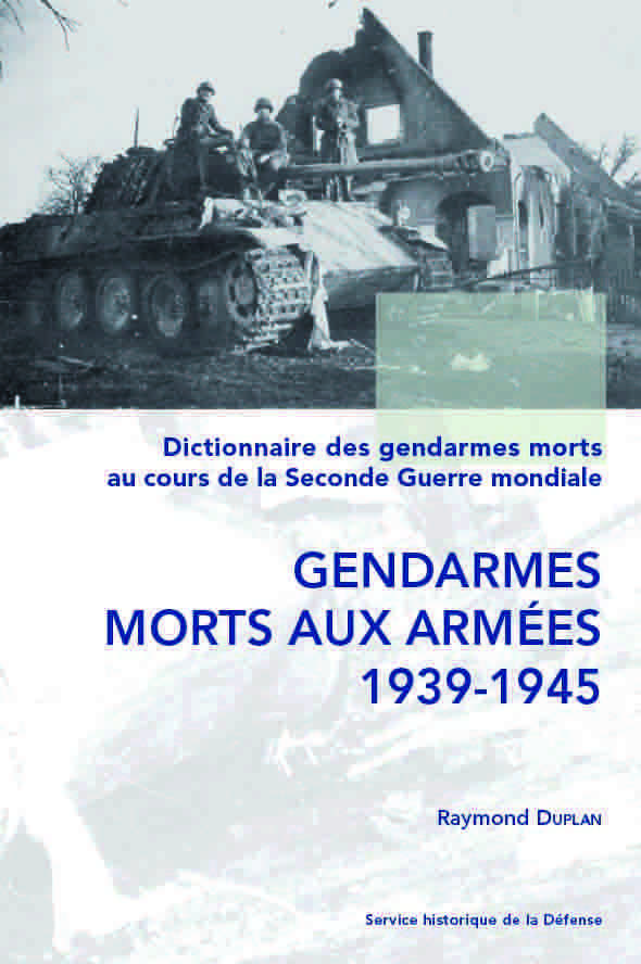 Dictionnaire des gendarmes morts au cours de la 2e Guerre mondiale. T. 1 : Gend. morts aux armées