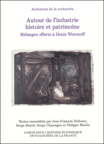 autour de l'industrie : histoire et patrimoine. mélanges offerts à denis woronof