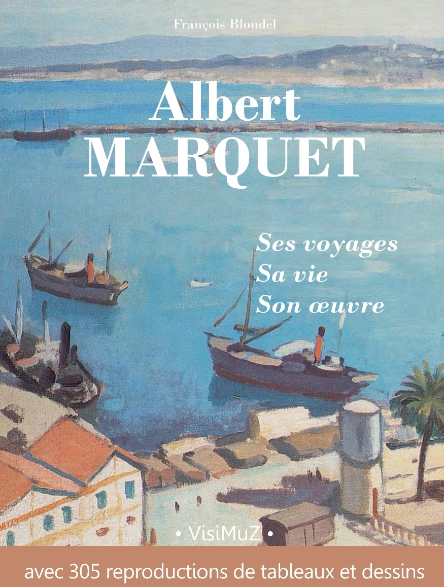 Albert Marquet, ses voyages , sa vie, son œuvre (REMPLACÉ PAR  9791090996663)