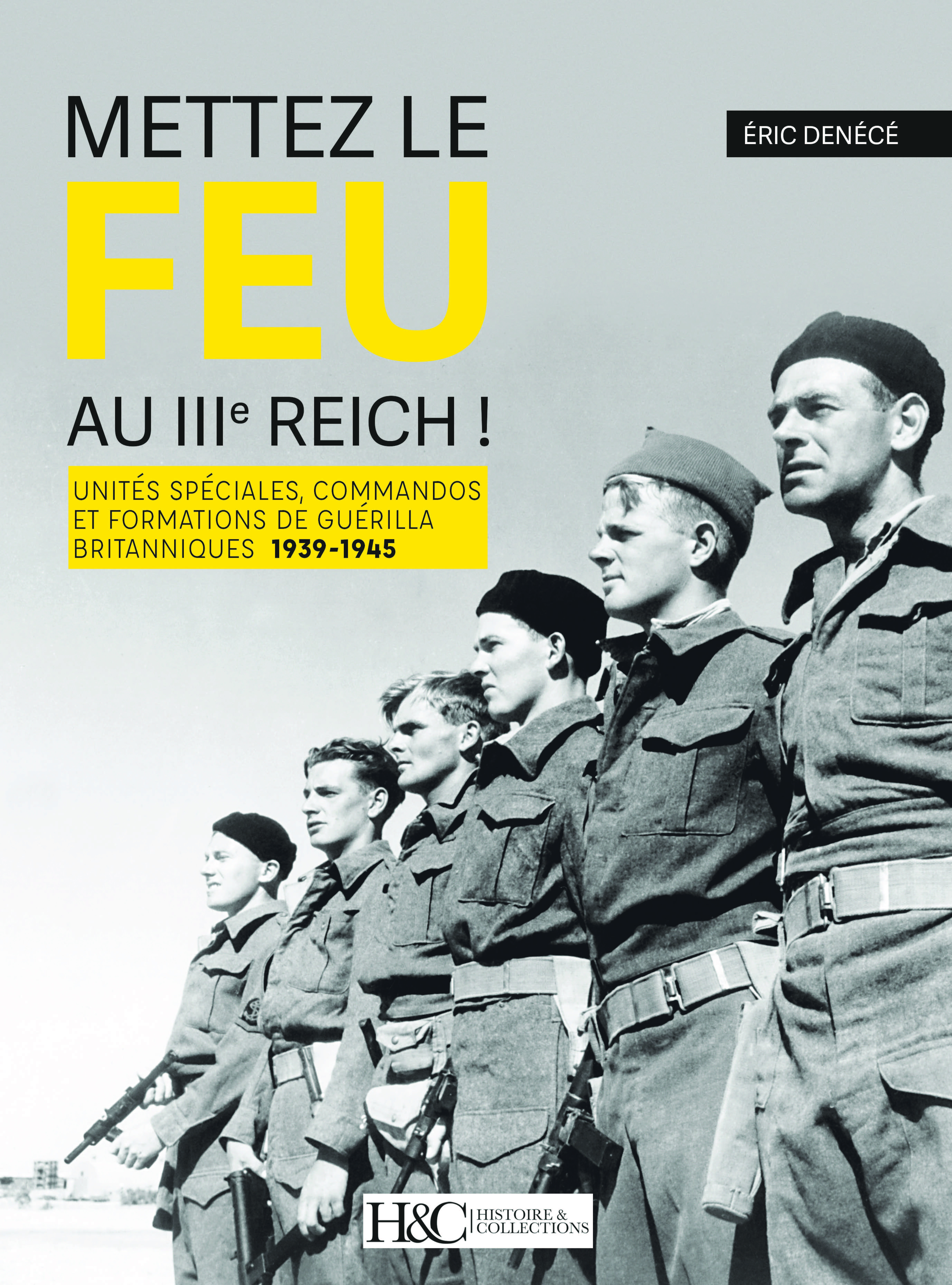 METTEZ LE FEU AU IIIE REICH ! : UNITES SPECIALES, COMMANDOS ET FORMATIONS DE GUERILLA BRITANNIQUES 1