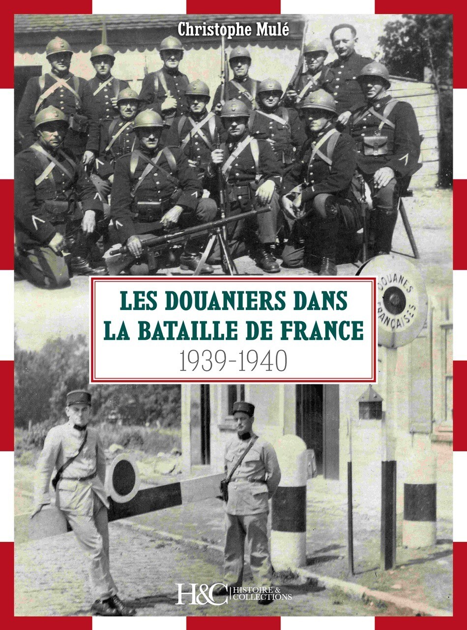 LES DOUANIERS DANS LA BATAILLE DE FRANCE 1939-1940.