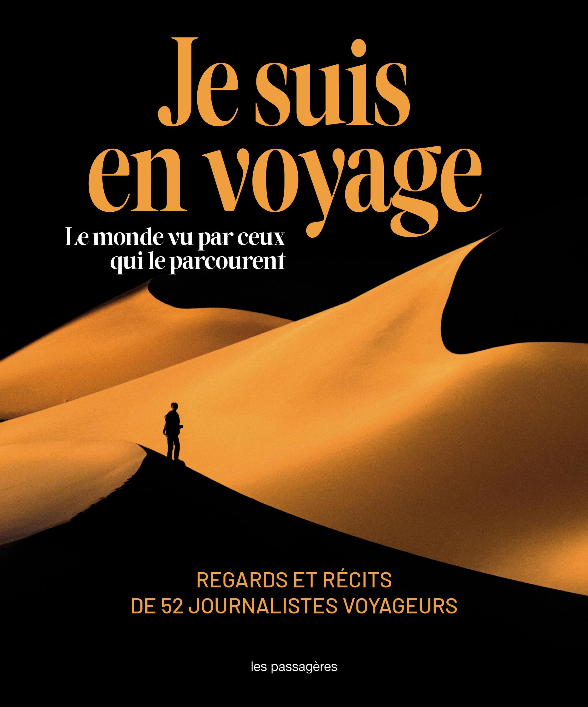 JE SUIS EN VOYAGE : LE MONDE VU PAR CEUX QUI LE PARCOURENT - REGARDS ET RECITS DE 52 JOURNALISTES VO