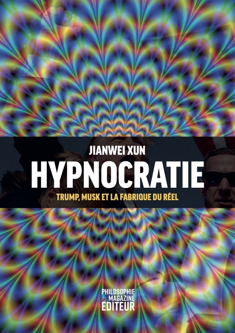 Hypnocratie - Trump, Musk et la fabrique du réel