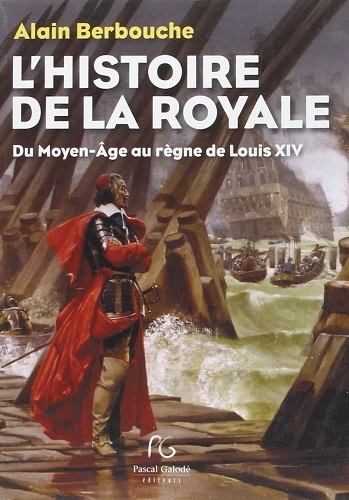 L'histoire de la Royale - du Moyen âge au règne de Louis XIV