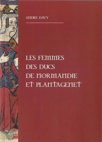 LES FEMMES DES DUCS DE NORMANDIE ET PLANTAGENET