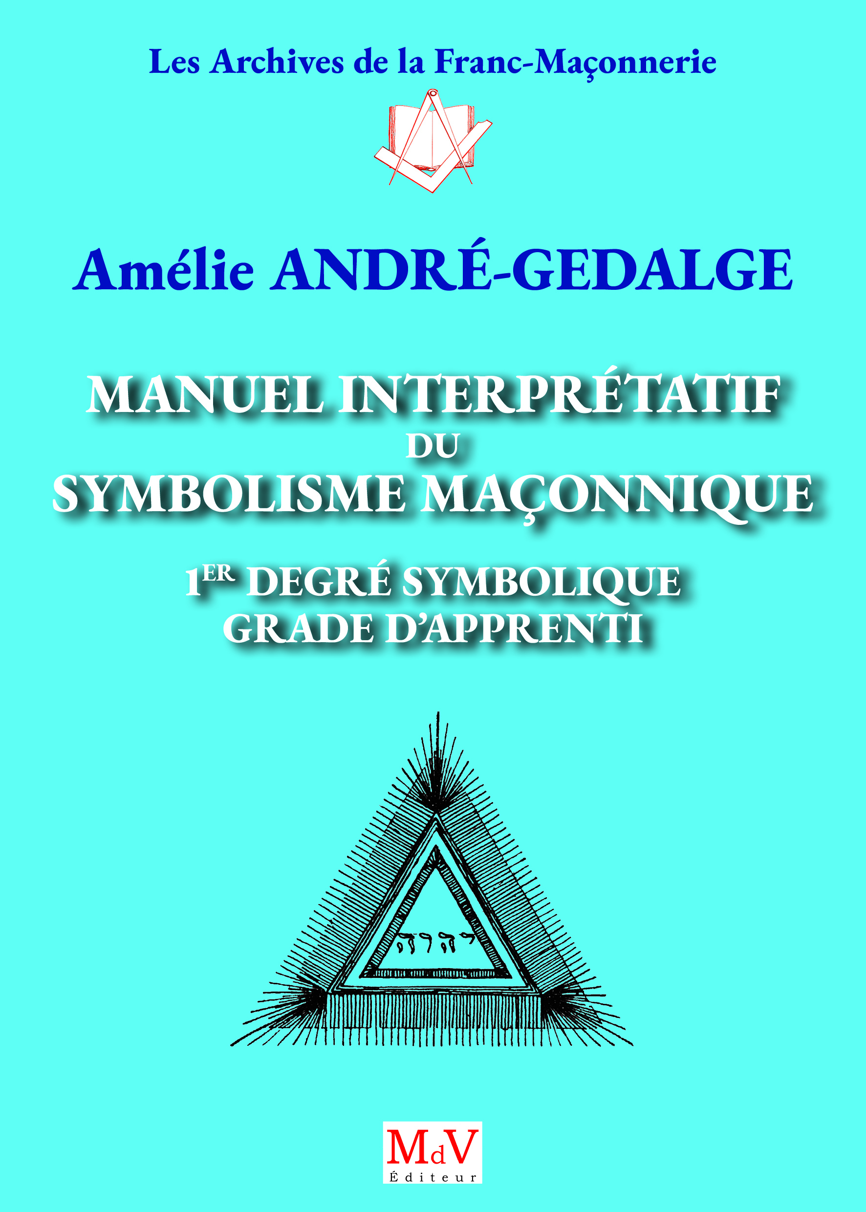 N.10 Manuel interprétatif du symbolisme maçonnique, 1er degré symbolique, Grade d'Apprenti0