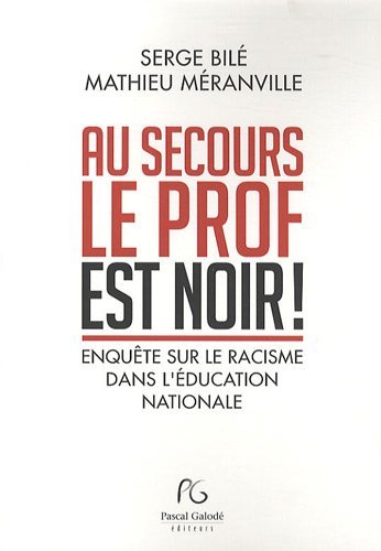 Au secours, le prof est noir ! - enquête sur le racisme dans l'Éducation nationale