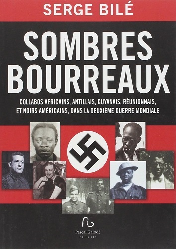 Sombres bourreaux - collabos africains, antillais, guyanais, réunionnais, et noirs américains, dans la Deuxième guerr
