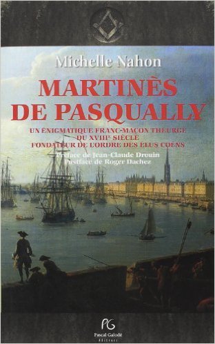 Martinès de Pasqually - un énigmatique franc-maçon théurge du XVIIIe siècle fondateur de l'ordre des Élus Coëns