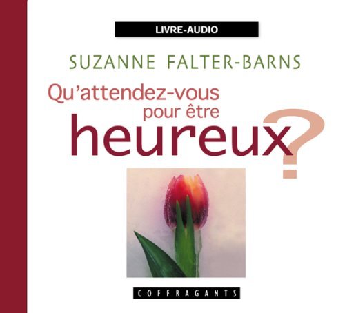 QU'ATTENDEZ VOUS POUR ETRE HEUREUX