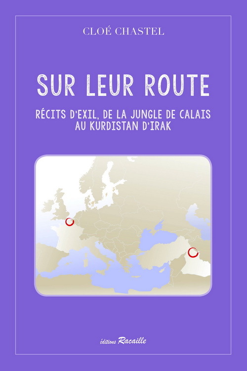 SUR LEUR ROUTE. Récits d'exil, de la jungle de Calais au Kurdistan d'Irak