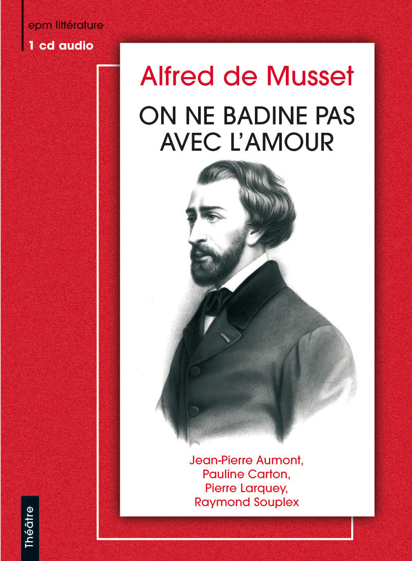 ON NE BADINE PAS AVEC L AMOUR ALFRED DE MUSSET