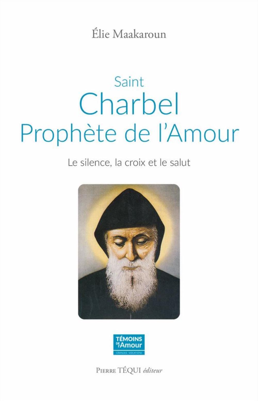 SAINT CHARBEL, PROPHETE DE L'AMOUR : LE SILENCE, LA CROIX ET LE SALUT