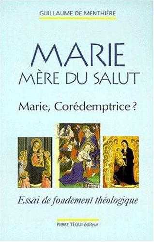 Marie, mère du salut - Marie corédemptrice : essai de fondement théologique