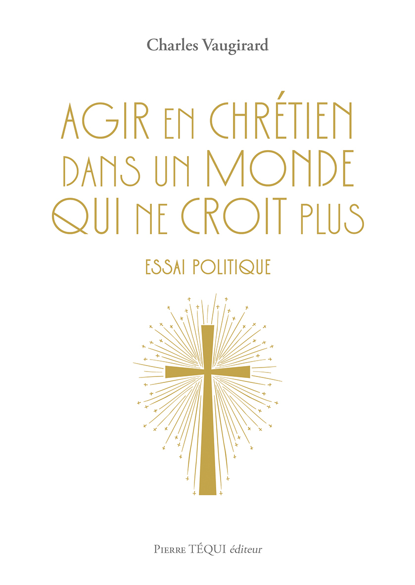 Agir en chrétien dans un monde qui ne croit plus 