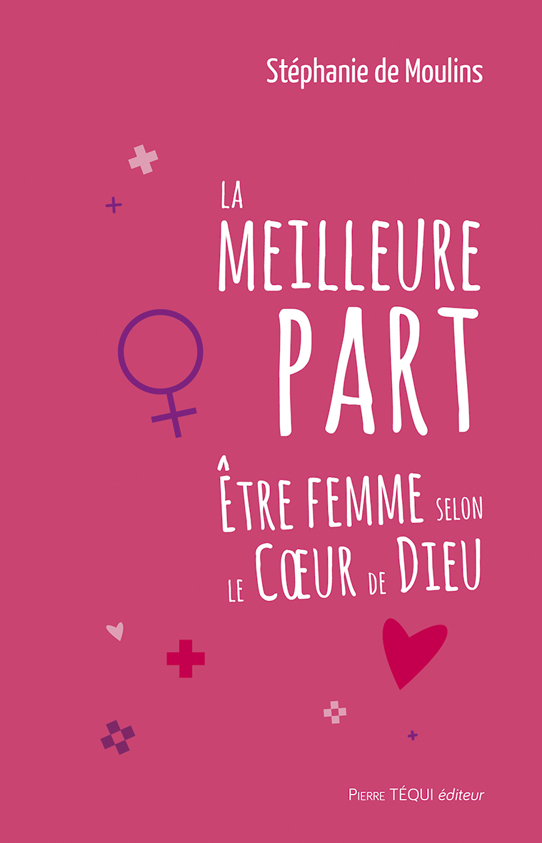 La meilleure part : Être femme selon le Coeur de Dieu