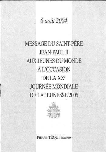 Message du Saint-Père Jean-Paul II aux jeunes du monde à l'occasion de la XXe journée mondiale de la jeunesse 2005 - 6 août 2004