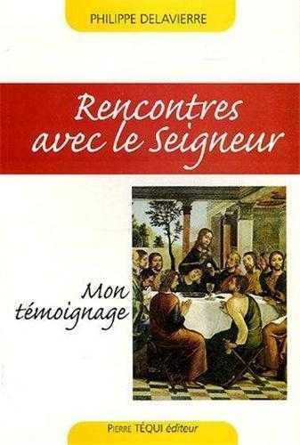 Rencontres avec le Seigneur - Mon témoignage